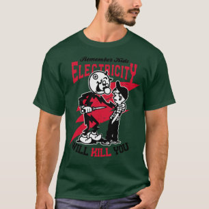 Electricity Will Kill You T-Shirt