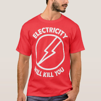 Electricity Will Kill You Typography  T-Shirt