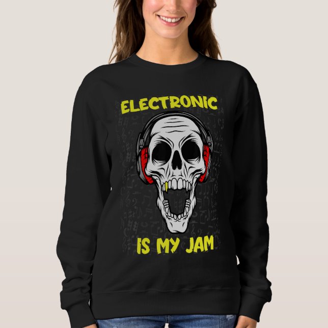 Electronic Is My Jam - Skull And Headphones Sweatshirt (Front)
