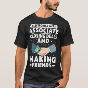 Electronics Sales Associate Closing Deals Making F T-Shirt