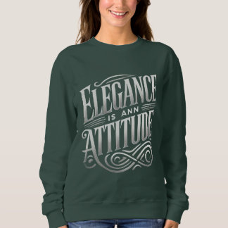 Elegance is an Attitude Stylish Typography Women's Sweatshirt
