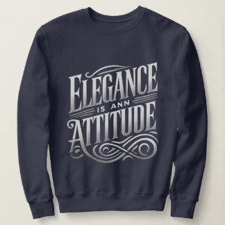 Elegance is an Attitude Stylish Typography Women's Sweatshirt
