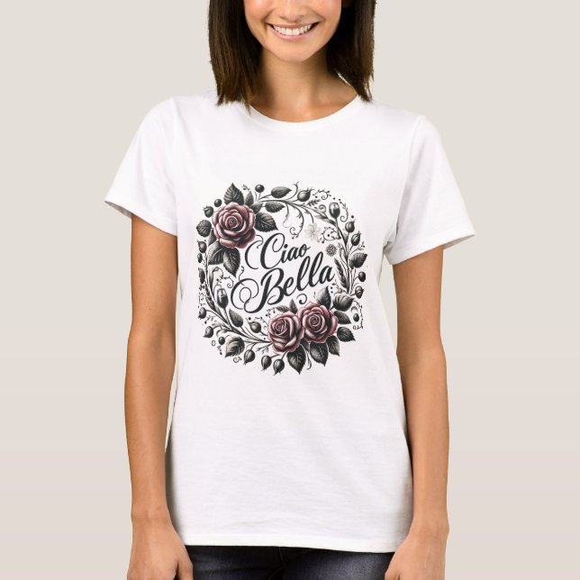 Elegant Floral Ciao Bella T-Shirt (Front)
