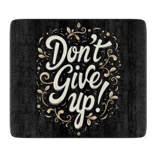 Elegant Floral "Don't Give Up!" Motivational  Cutting Board