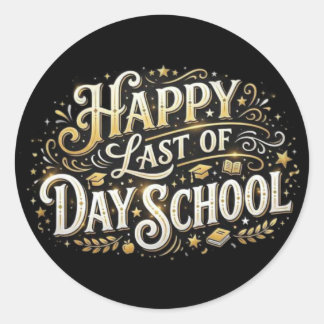 Elegant Gold Happy Last Day of School Typography Classic Round Sticker