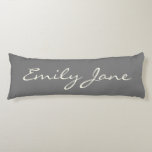 Elegant Grey Handwritten Script Name Custom Body Cushion<br><div class="desc">This custom body pillow features your name in beautiful handwritten script lettering on a stylish charcoal grey background. Great gift idea.</div>