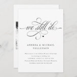 Elegant Luxury Calligraphy Wedding Vow Renewal Invitation<br><div class="desc">This luxury calligraphy wedding vow renewal invitation features the words "We Still Do" in an elegant calligraphy script. It's simple,  modern and sophisticated. Your wedding photo is on back with the year you were married to add that special touch.</div>