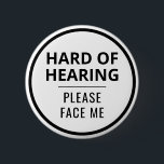 Elegant Minimal Black White Hard of Hearing 6 Cm Round Badge<br><div class="desc">This special needs button features the slogan 'Hard of Hearing, please face me' in a bold black font on a white background. Also has a black circle border. You can edit the text as needed, and all the colours in the Zazzle design tool. ⭐ For more disability pins, visit my...</div>