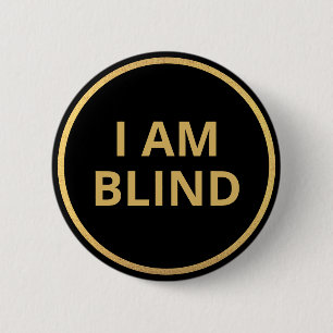 Elegant Minimalist Black Gold Text I Am Blind 6 Cm Round Badge