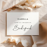 Elegant & Modern Black and White Bridesmaid Thank You Card<br><div class="desc">Thank you for being my Bridesmaid text card. A modern typography and a classic black and white theme for your wedding stationery: choose this simple and elegant wedding suite. Fully customisable: you can change the background as well as the text colour as you like.</div>