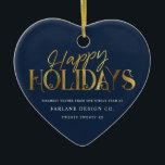 Elegant Modern Gold Script Business Corporate Blue Ceramic Ornament<br><div class="desc">Modern minimalist business ornament with elegant script calligraphy reading HAPPY HOLIDAYS in printed gold. Below is space for your custom message as well as additional space on the back over your corporate logo. This is the dark blue version.</div>