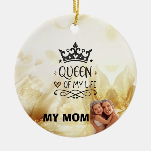 Elegant Queen of my Life-my mom  Ceramic Ornament (Front)