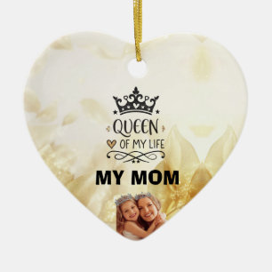 Elegant Queen of my Life-my mom Ceramic Ornament