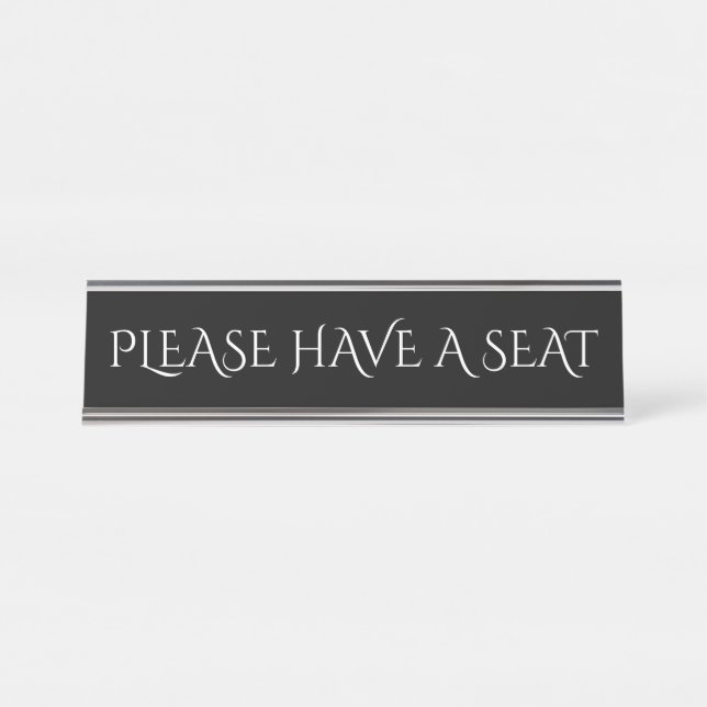 Elegant, Respectable & Clean "PLEASE HAVE A SEAT" Desk Name Plate (Front)