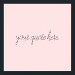 Elegant Script Custom Quote Poster<br><div class="desc">Elegant script custom quote. Create your own personalised calligraphy script text design.</div>