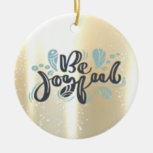 Elegant Shiny,Faux Gold,Be Joyful Ceramic Ornament