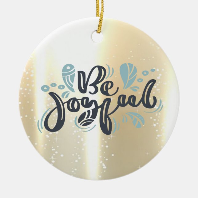 Elegant Shiny,Faux Gold,Be Joyful Ceramic Ornament (Front)