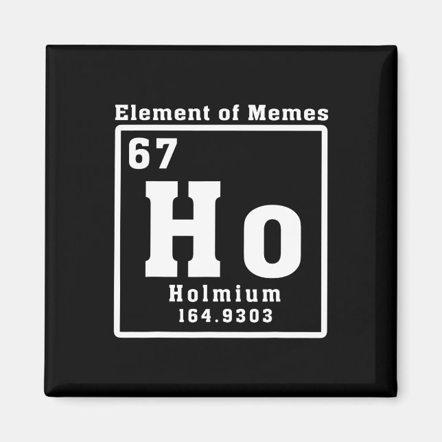 Element Of Memes Ho Holmium 67 Funny Science  Magnet (Front)