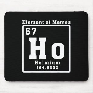 Element Of Memes Ho Holmium 67 Funny Science Mouse Pad