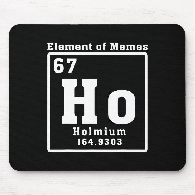 Element Of Memes Ho Holmium 67 Funny Science  Mouse Pad (Front)