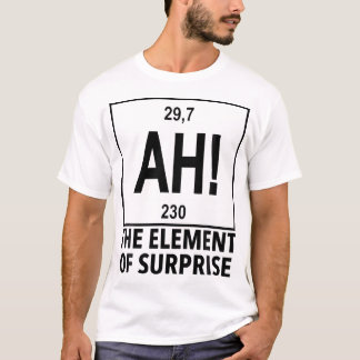 Element of Surprise Ah Chemistry Periodic Table T-Shirt