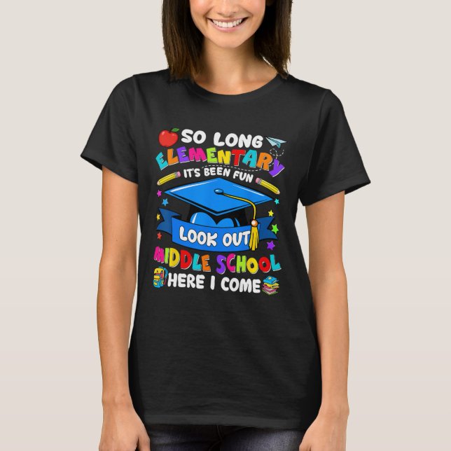 Elementary It's Been Fun Look Out Middle School Gr T-Shirt (Front)