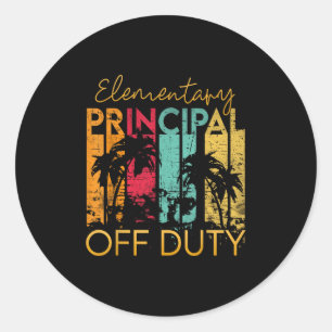 Elementary Principal Off Duty Summer Gift End Of S Classic Round Sticker