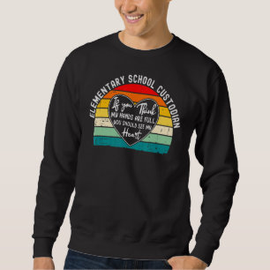 Elementary School Custodian You Should See My Hea Sweatshirt