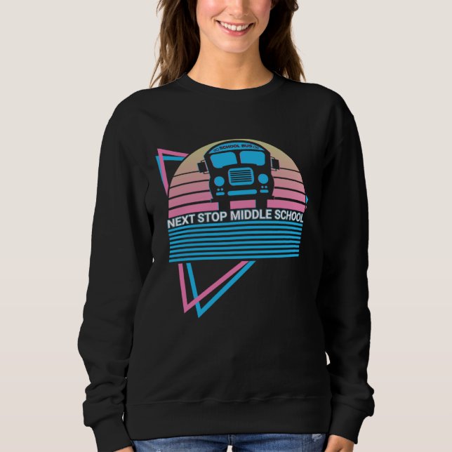 Elementary School School Bus Retro Next Stop Middl Sweatshirt (Front)