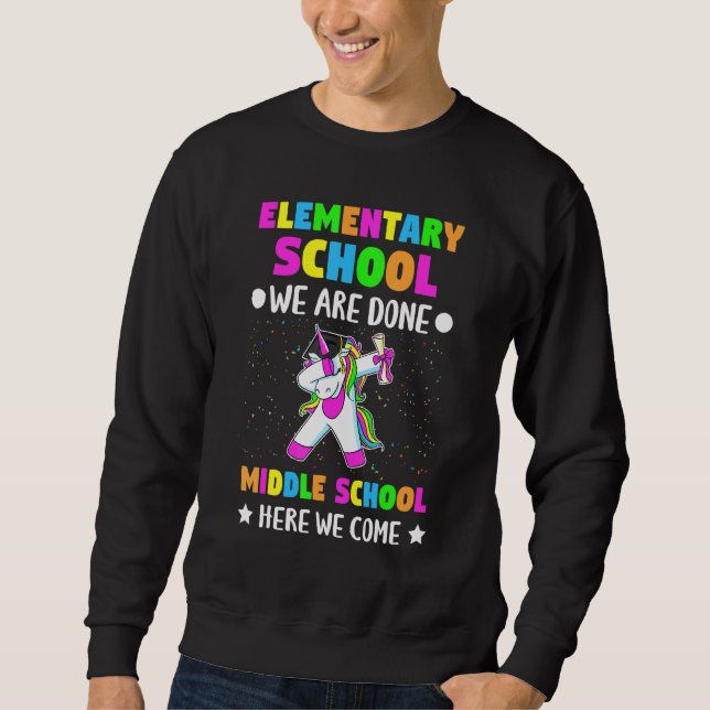 Elementary School We Are Done Middle School Here W Sweatshirt (Front)