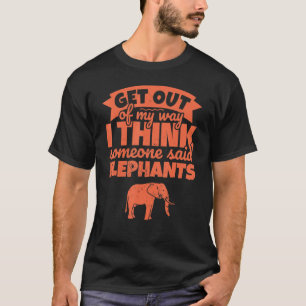 Elephant Animal Humour Get Out Of My Way T-Shirt