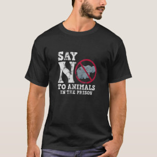 Elephant Conservation Say No To Animals In The Pri T-Shirt