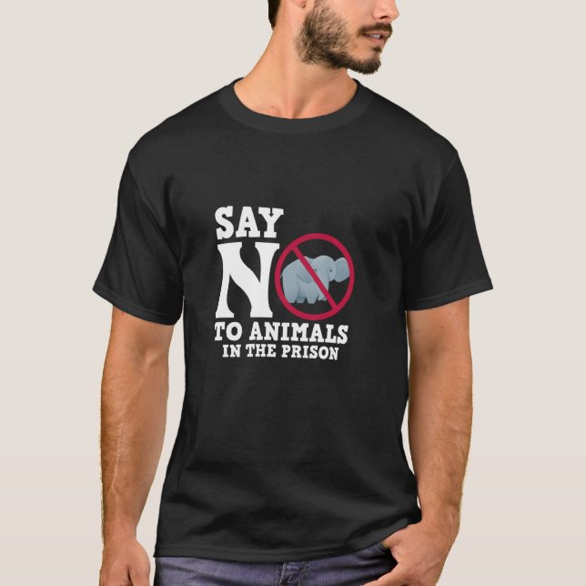 Elephant Conservation Say No To Animals In The Pri T-Shirt (Front)