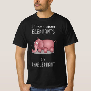 Elephant Funny Quote T-Shirt