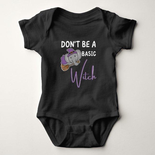 Elephant Halloween Witch Don't Be A Basic Witch Baby Bodysuit (Front)
