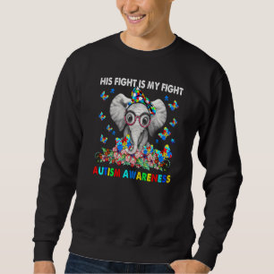 Elephant His Fight Is My Fight Autism Awareness Sweatshirt