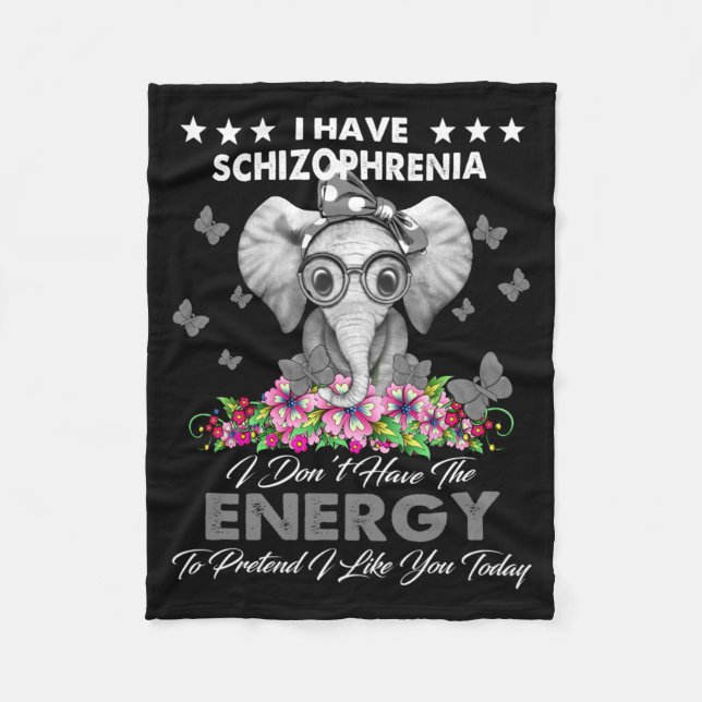 Elephant I Have Schizophrenia I Dont Have The Ene  Fleece Blanket (Front)