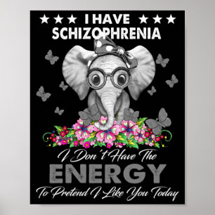 Elephant I Have Schizophrenia I Dont Have The Ene  Poster