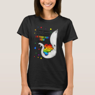 Elephant I'm Your Mum Now LGBT Free Mum Hugs LGBTQ T-Shirt
