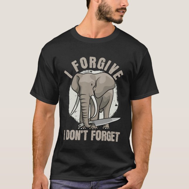 Elephant Never Forgets  Forgiving  Revenge T-Shirt (Front)