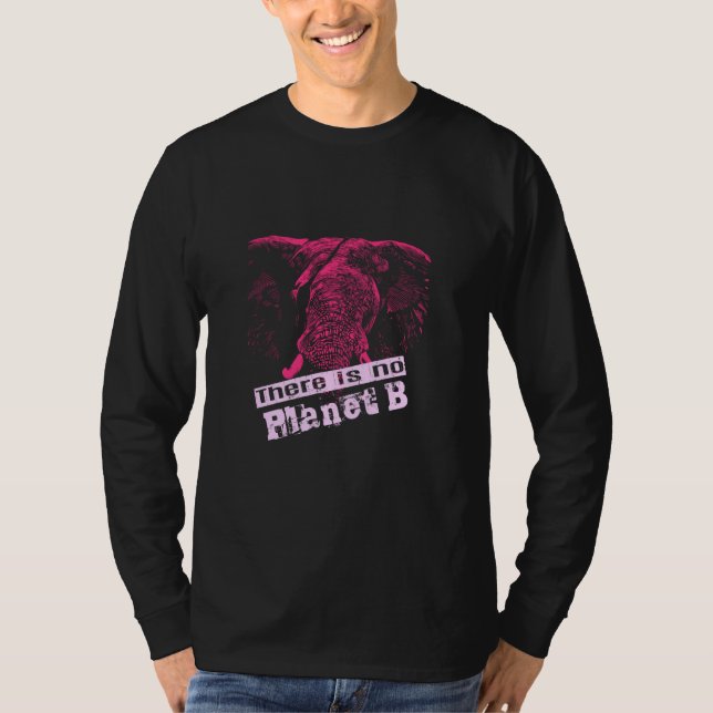 ELEPHANT THERE IS NO PLANET B - Climate Change is  T-Shirt (Front)