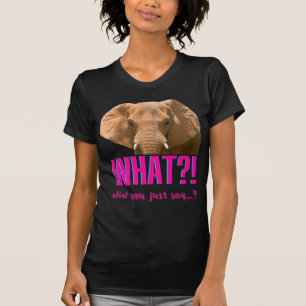 Elephant What Did You Just Say? T-Shirt