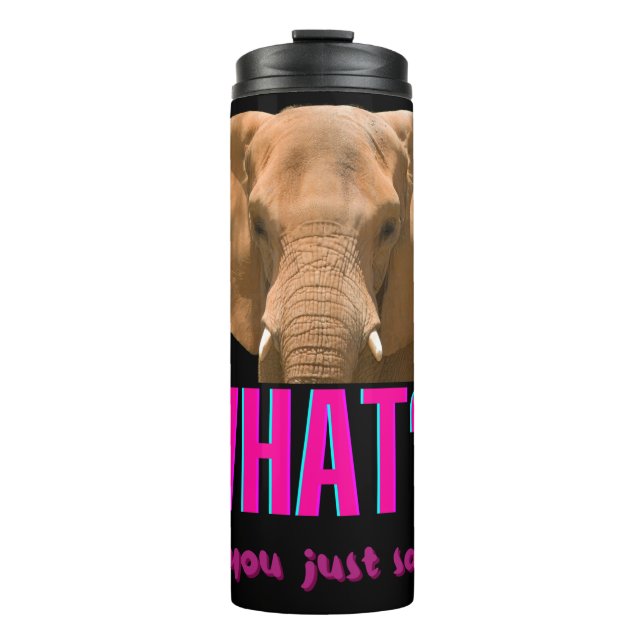 Elephant What Did You Just Say? Thermal Tumbler (Front)
