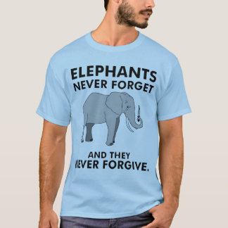 Elephants Never Forget T-Shirt