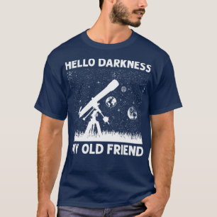 elescope Astronomy Hello Darkness My Old Friend Lo T-Shirt