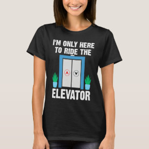 Elevator Button I'm Just Here To Ride The Elevator T-Shirt