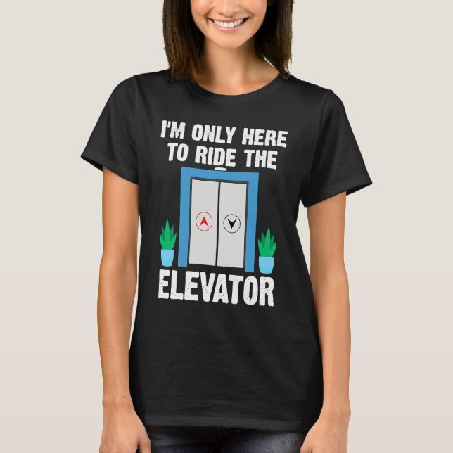 Elevator Button I'm Just Here To Ride The Elevator T-Shirt (Front)