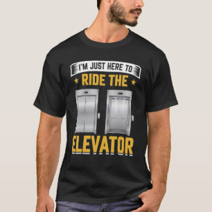 Elevator Inspector Just Here To Ride The Elevator T-Shirt