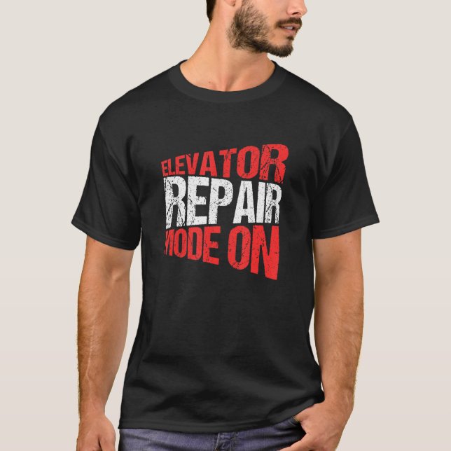 Elevator Mechanic Elevator Repair Mode On T-Shirt (Front)