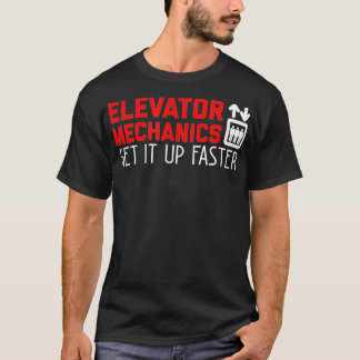 Elevator Mechanic Get Up Faster Elevator T-Shirt